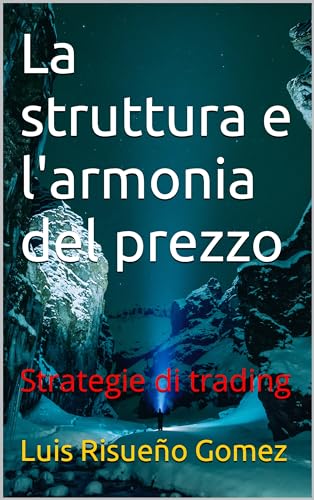 La struttura e l'armonia del prezzo: Strategie di trading