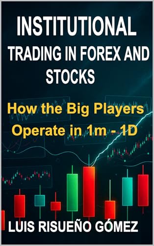 INSTITUTIONAL TRADING IN FOREX AND STOCKS: How the Big Players Operate in 1m - 1D