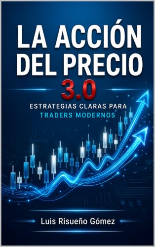 LA ACCIÓN DEL PRECIO 3.0: ESTRATEGIAS CLARAS PARA TRADERS MODERNOS