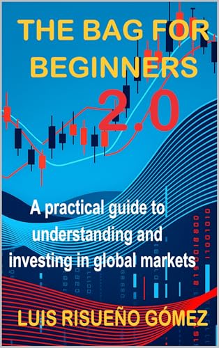 THE BAG FOR BEGINNERS 2.0: A practical guide to understanding and investing in global markets