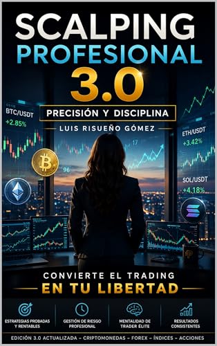 Scalping Profesional 3.0: Precisión y disciplina: Convierte el trading en tu libertad