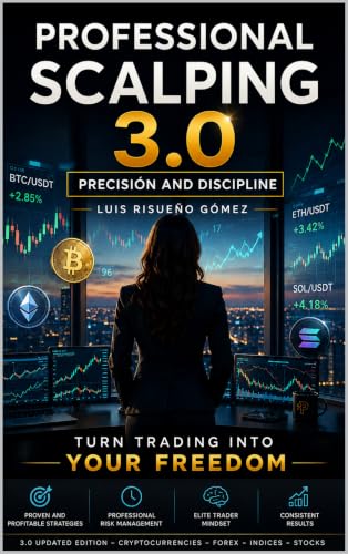 Professional Scalping 3.0: Precision and Discipline: Turn trading into your freedom