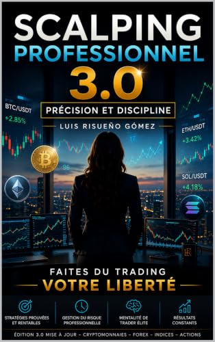 Scalping Professionnel 3.0: Précision et discipline: Faites du trading votre liberté