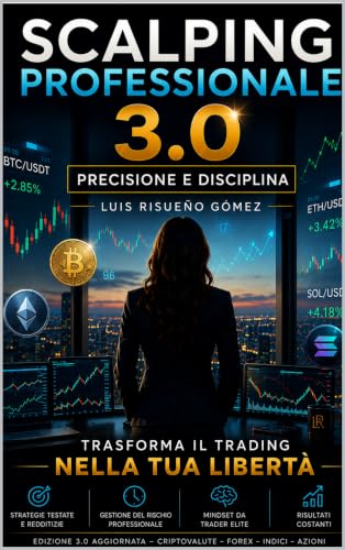 Scalping professionale 3.0: precisione e disciplina: Trasforma il trading nella tua libertà