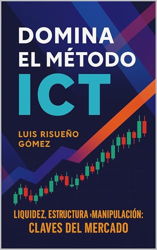 Domina el Método ICT: Liquidez, Estructura y Manipulación: Claves del Mercado