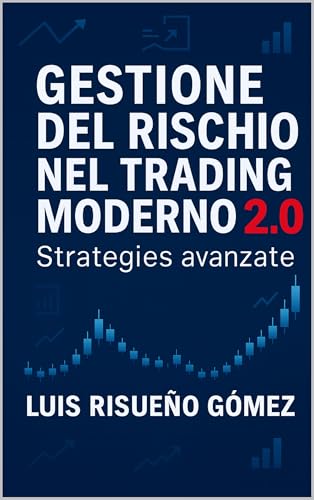 GESTIONE DEL RISCHIO NEL TRADING MODERNO 2.0: Strategie avanzate
