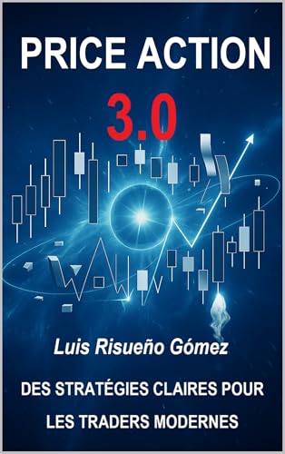 PRICE ACTION 3.0: DES STRATÉGIES CLAIRES POUR LES TRADERS MODERNES