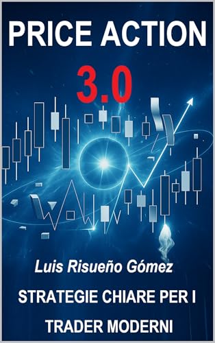 PRICE ACTION 3.0: STRATEGIE CHIARE PER I TRADER MODERNI
