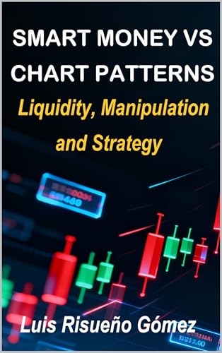 SMART MONEY VS CHART PATTERNS: Liquidity, Manipulation and Strategy