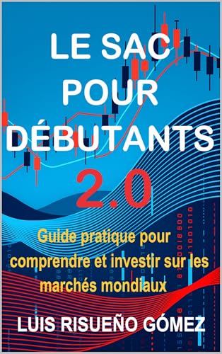 LE SAC POUR DÉBUTANTS 2.0: Guide pratique pour comprendre et investir sur les marchés mondiaux