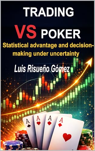TRADING VS POKER: Statistical advantage and decision-making under uncertainty