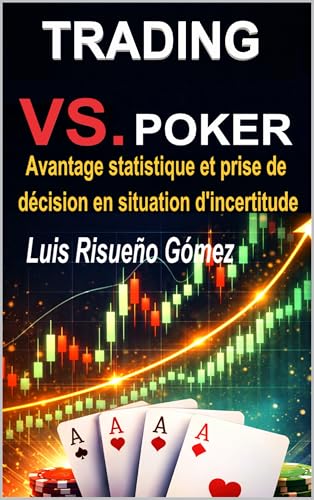 TRADING VS POKER: Avantage statistique et prise de décision en situation d'incertitude