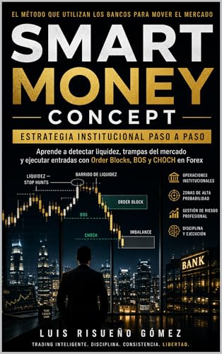 SMART MONEY CONCEPT: ESTRATEGIA INSTITUCIONAL PASO A PASO: Aprende a detectar liquidez, trampas del mercado y ejecutar entradas con Order Blocks, BOS y CHOCH en Forex