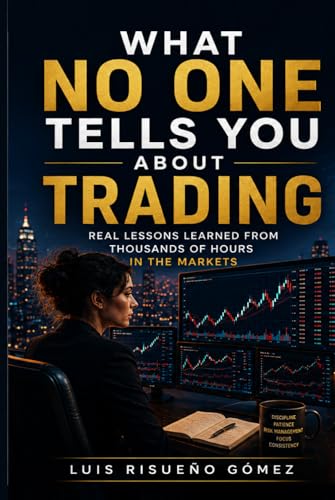 WHAT NO ONE TELLS YOU ABOUT TRADING: Real lessons learned from thousands of hours in the markets