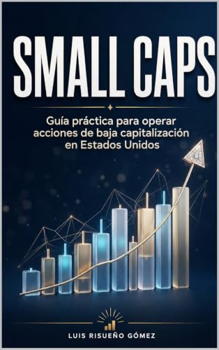 SMALL CAPS: Guía práctica para operar acciones de baja capitalización en Estados Unidos