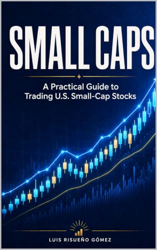 SMALL CAPS: A Practical Guide to Trading U.S. Small-Cap Stocks
